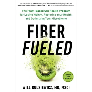 USED-Fiber Fueled: The Plant-Based Gut Health Program for Losing Weight, Restoring Your Health, Andoptimizing Your Microbiome by Bulsiewicz, Will (Hardcover)