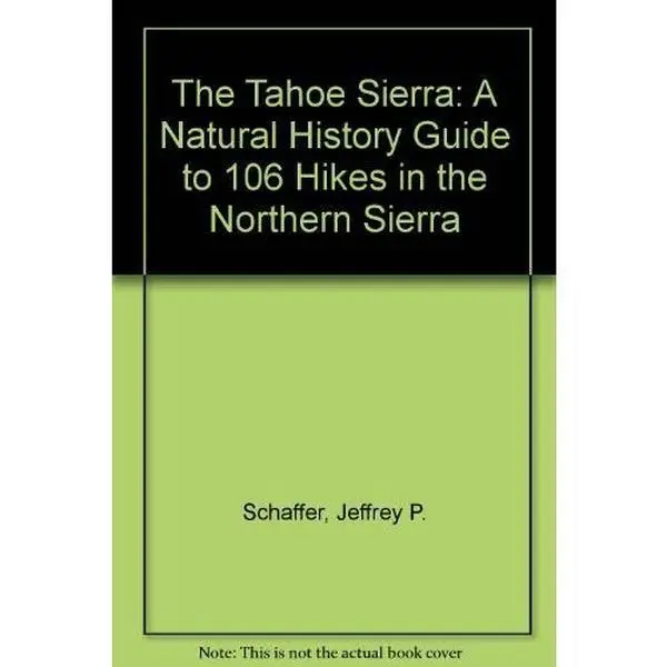 USED-The Tahoe Sierra: A Natural History Guide to 106 Hikes in the Northern Sierra by Jeffrey P. Schaffer (Paperback)