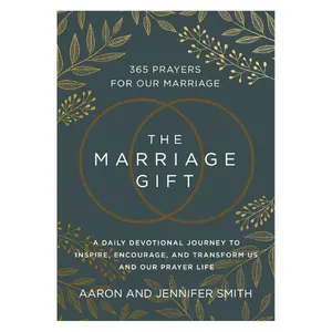 The Marriage Gift: 365 Prayers for Our Marriage - A Daily Devotional Journey to Inspire, Encourage, and Transform Us and Our Prayer Life Hardcover