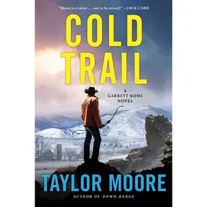 Cold Trail: A Garrett Kohl Novel (Garrett Kohl: Volume Number 4) by Taylor Moore [Paperback Book]