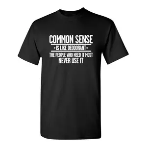 Common Sense is Like Deodorant Sarcastic Humor Graphic Novelty Funny T Shirt