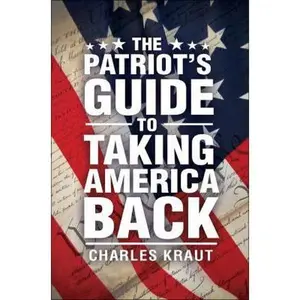 USED-The Patriot's Guide to Taking America Back by Kraut, Charles (Paperback)