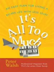 USED-It's All Too Much: An Easy Plan for Living a Richer Life With Less Stuff (Thorndike Large Print Health, Home and Learning) by Peter Walsh (Hardcover)