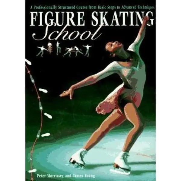 USED-Figure Skating School: A Professionally Structured Course from Basic Steps to Advanced Techniques by Peter Morrissey (Paperback)