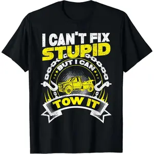 100% Cotton Tow Truck Driver Wrecker I Can't Fix Stupid But I Can Tow It T-Shirt