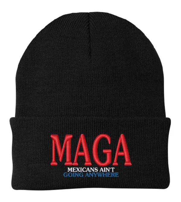 MAGA Beanie Mexicans Ain't Going Anywhere perfect winter comfy unisex gift