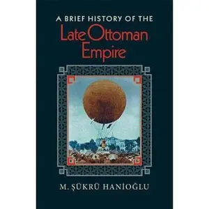 USED-A Brief History of the Late Ottoman Empire by M. ?ükrü Hanio?lu (Hardcover)