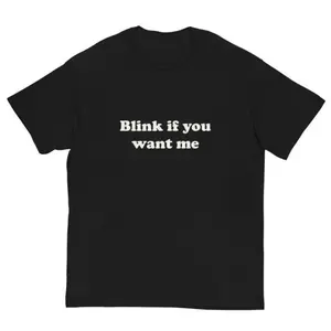 Blink If U Want Me Shirt |   Y2k Funny TShirt |   Hilarious TShirt |   Sarcastic Meme Tee Shirt |   Funny Meme Shirt |   shirt Crewneck Top Streetwear Shortsleeve