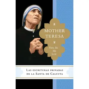 USED-Ven, se mi luz: Las escrituras privadas de la Santa de Calcuta by Teresa, Madre (Paperback)