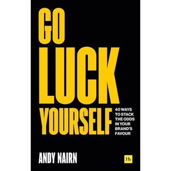 USED-Go Luck Yourself: 40 Ways to Stack the Odds in Your Brand's Favour by Nairn, Andy (Paperback)