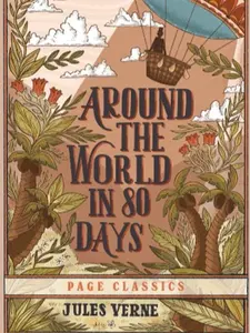 Page Classics Around the World in Eighty Days by Jules Verne - Classic Adventure Novel with Exotic Locations and Thrilling Escapes