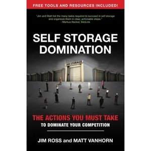 Self Storage Domination: Your Action Plan For Dominating Your Self Storage Market Paperback – January 3, 2017