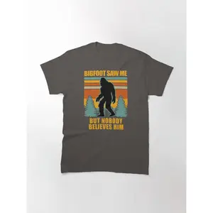 Bigfoot Saw Me But Nobody Believes Him Classic T-Shirt