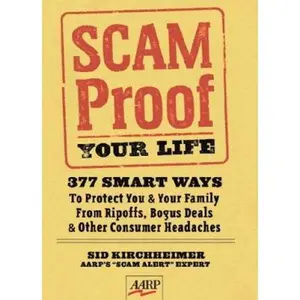 USED-Scam-Proof Your Life: 377 Smart Ways to Protect You & Your Family from Ripoffs, Bogus Deals & Other Consumer Headaches (AARP®) by Sid Kirchheimer (Hardcover)