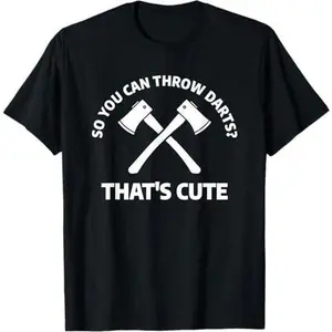 So You Can Throw Darts That's Cute Axe Thrower T-Shirt