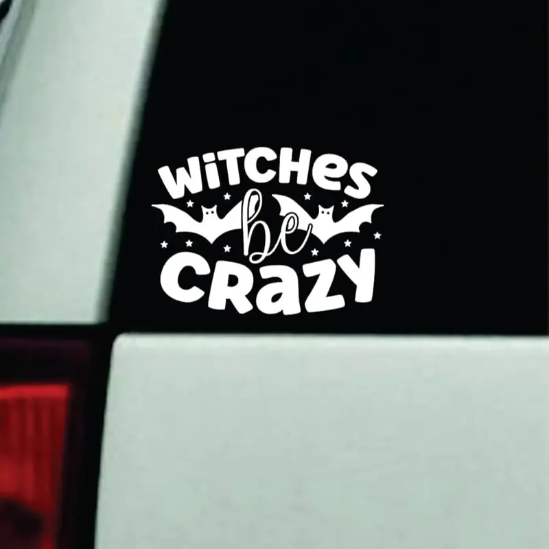 Witches Be Crazy Car Decal Truck Bumper Sticker Window Windshield Vinyl Funny Girls Halloween