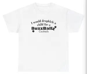 I Would Dropkick A Child For A BuzzBallz Cocktail Tee Cotton Unisex Graphic Tee Funny Gift, Funny Meme shirt Funny T-Shirt Gift for Him Gift For Her Vintage Y2K Hoodie Sweatshirt matching