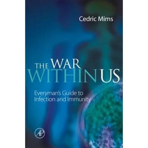 USED-The War Within Us: Everyman's Guide to Infection and Immunity by Mims, Cedric A. (Hardcover)