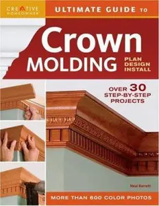 USED-Ultimate Guide to Crown Molding: Plan, Design, Install (Creative Homeowner Ultimate Guide to Home Repair and Improvement) by Neal Barrett (Paperback)