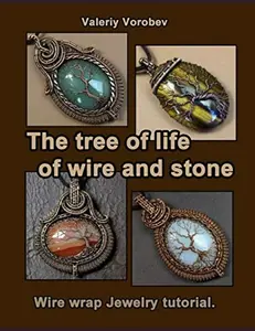 USED-The tree of life of wire and stone. Wire wrap Jewelry tutorial. by Valeriy Vorobev (Paperback)