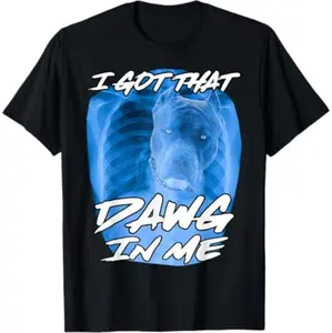 Got That Dawg In Me Xray Pitbull Ironic Meme Viral Quote T Shirt