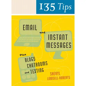 135 Tips On Email And Instant Messages: Plus Blogs, Chatrooms, and Texting by Sheryl Lindsell-Roberts [Paperback Book]