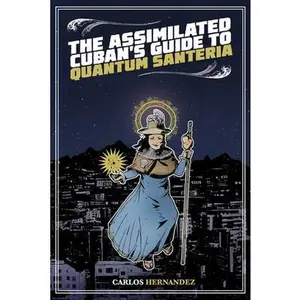 USED-The Assimilated Cuban's Guide to Quantum Santeria by Hernandez, Carlos (Paperback)