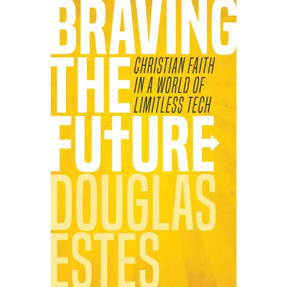 USED-Braving the Future: Christian Faith in a World of Limitless Tech by Estes, Douglas (Paperback)