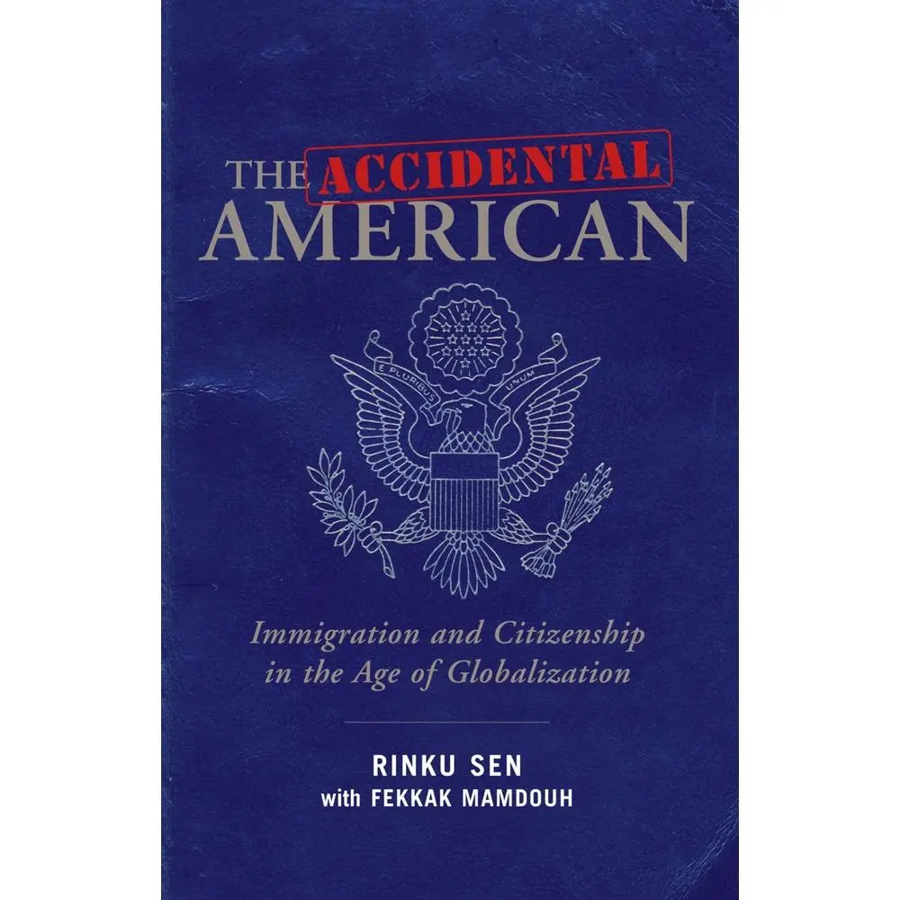 USED-The Accidental American: Immigration and Citizenship in the Age of Globalization by Sen, Rinku (Hardcover)
