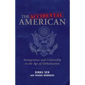 USED-The Accidental American: Immigration and Citizenship in the Age of Globalization by Sen, Rinku (Hardcover)