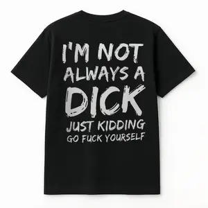 I'm Not Always A Dick T-shirt - Naughty Clothes Men Cotton Menswear Hoodie Sweatshirt Underwear Tshirt Streetwear Human Novelty Graphic T Shirt funny tshirt Undershirts Tees Casual Streetwear Classic Plain Men's Women Cotton Moisture Wicking Short Sleeve