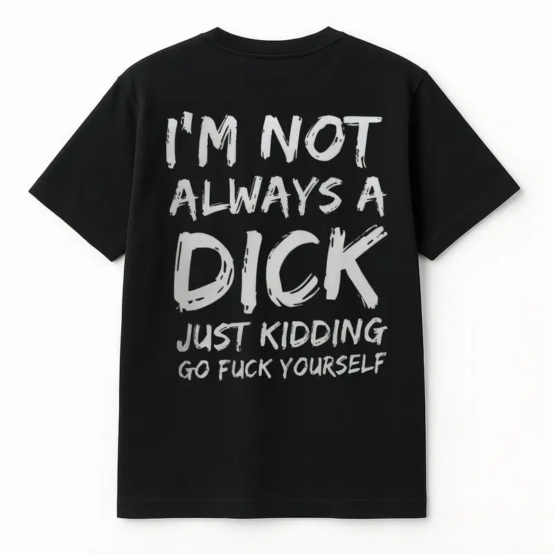 I'm Not Always A Dick T-shirt - Naughty Clothes Men Cotton Menswear Hoodie Sweatshirt Underwear Tshirt Streetwear Human Novelty Graphic T Shirt funny tshirt Undershirts Tees Casual Streetwear Classic Plain Men's Women Cotton Moisture Wicking Short Sleeve