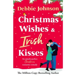 Christmas Wishes and Irish Kisses: An Utterly Perfect Christmas Romantic Comedy -- Debbie Johnson - Paperback