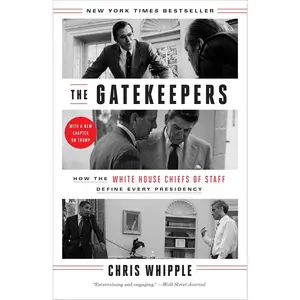The Gatekeepers: How the White House Chiefs of Staff Define Every Presidency