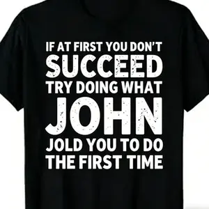 If at first you don’t succeed, try doing what John told you to do the first time T-Shirt Heavyweight Loose Fit Crew Neck Short Sleeve Casual Streetwear Tee for Daily Wear, Parties & Sports - Funny Gift  double  Retro  Vintage Metalcore Graphic