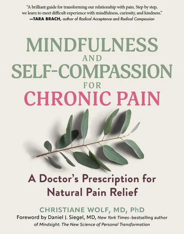 Mindfulness and Self-Compassion for Chronic Pain: A Doctor's Prescription for Natural Pain Relief -- Christiane Wolf - Paperback