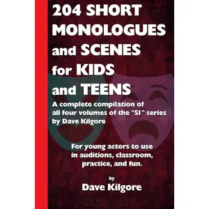 204 Short Monologues and Scenes for Kids and Teens: A complete compilation of all four volumes of the "51" series by Dave Kilgore Paperback – December 14, 2016