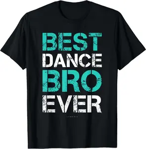 Best Dance Bro Ever Shirt. Funny Brother TShirts. Dance Gift T-Shirt Shortsleeve Unisex