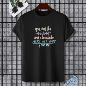you smell like drama and a headache get away from me mean T-Shirt, 100% Cotton, Single Side Printed, Black Short Sleeve T-shirt, Gift for Family Friends, S-XXXL, 1 pc, Fabric Weight 180g