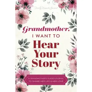 Grandmother, I Want to Hear Your Story: A Grandmother's Guided Journal to Share Her Life and Her Love (Hear Your Story Books) Paperback