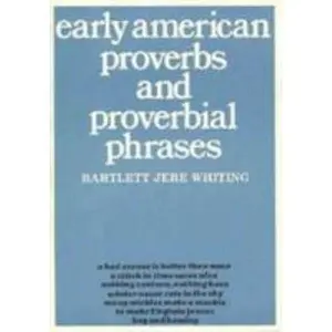 USED-Early American Proverbs and Proverbial Phrases by Bartlett Jere Whiting (Hardcover)