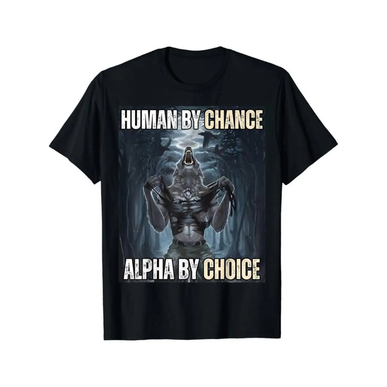 Cotton Human By Chance Alpha By Choice Cool Funny Alpha Wolf Meme T-Shirt