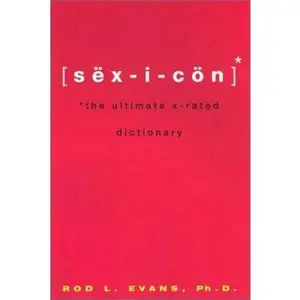 USED-Sexicon: The Ultimate X-Rated Dictionary by Rod L. Evans (Paperback)