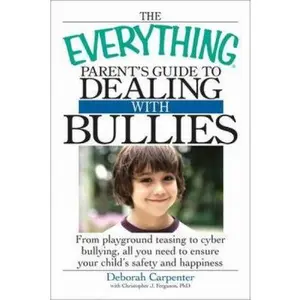 USED-The Everything Parent's Guide to Dealing with Bullies: From playground teasing to cyber bullying, all you need to ensure your child's safety and happiness by Deborah Carpenter (Paperback)
