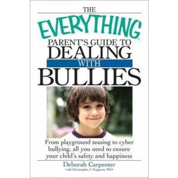 USED-The Everything Parent's Guide to Dealing with Bullies: From playground teasing to cyber bullying, all you need to ensure your child's safety and happiness by Deborah Carpenter (Paperback)