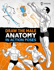 Draw the Male Anatomy in Action Poses: Step-by-Step Drawing Guide to Building the Male Body with Volume, Proportion, and Dynamic Poses (Anatomy for Artists)