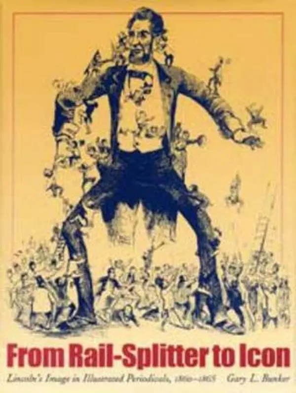 USED Book - From Rail-Splitter to Icon: Lincoln's Image in Illustrated Periodicals, 1860-1865 by Bunker (Hardcover) - english