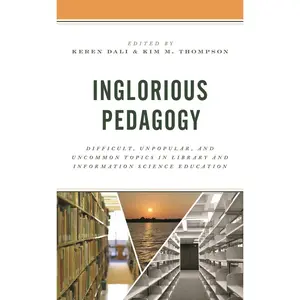 USED-Inglorious Pedagogy: Difficult, Unpopular, and Uncommon Topics in Library and Information Science Education (Hardcover)