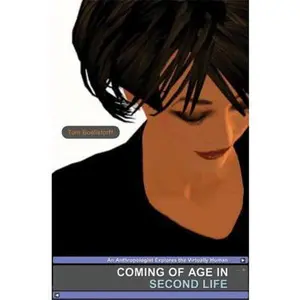 USED-Coming of Age in Second Life: An Anthropologist Explores the Virtually Human by Tom Boellstorff (Hardcover)