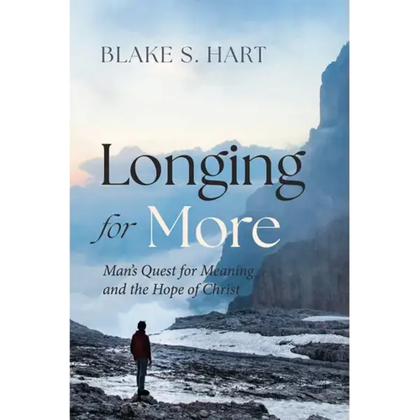 Longing for More: Man's Quest for Meaning and the Hope of Christ - Paperback